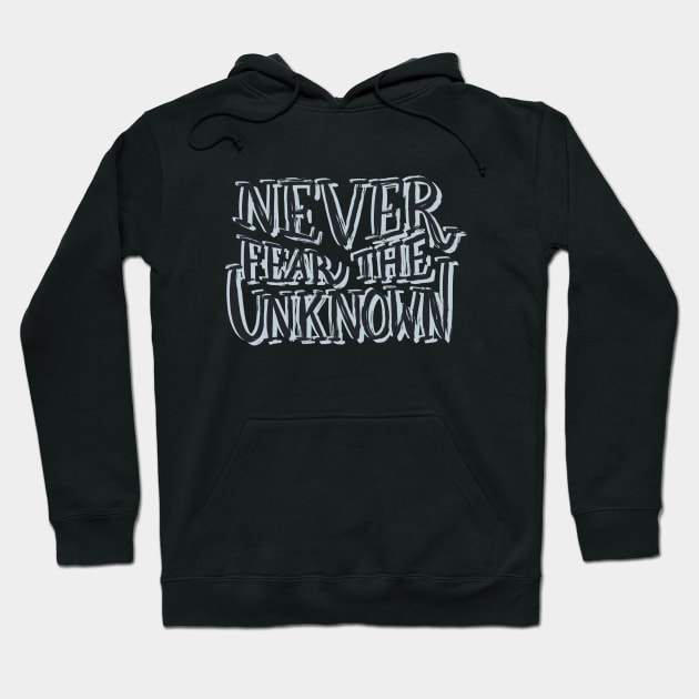 Never Fear The Unknown Hoodie by flxipapr